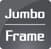 JUMBO FRAME